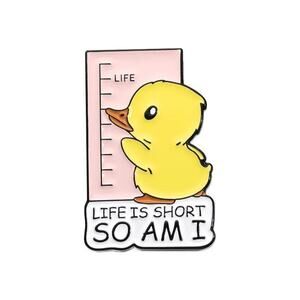 "Life is Short So Am I" baby duck pin enamel NEW